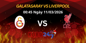 Nhận Định Galatasaray vs Liverpool | Champions League Vòng 1/8 - Lượt Đi 11/03/2026