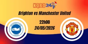 Nhận Định Brighton vs Manchester United Premier League 24/05/2026
